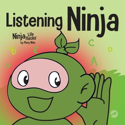 Listening Ninja: A Children's Book About Active Listening and Learning How to Listen by Nhin, Mary