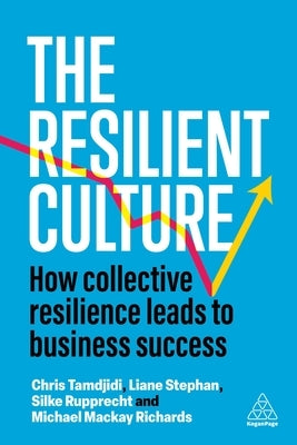 The Resilient Culture: How Collective Resilience Leads to Business Success by Stephan, Liane