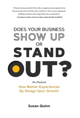 Does Your Business Show Up Or Stand Out?: How Better Experiences By Design Spur Growth by Quinn, Susan