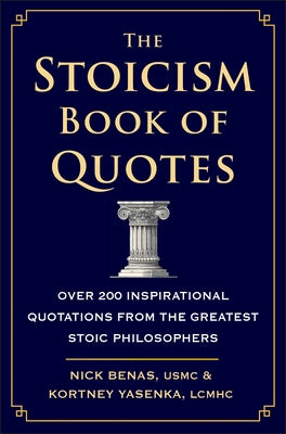 The Stoicism Book of Quotes: Over 200 Inspirational Quotations from the Greatest Stoic Philosophers by Benas, Nick