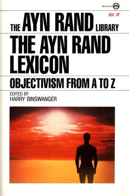 The Ayn Rand Lexicon: Objectivism from A to Z by Rand, Ayn