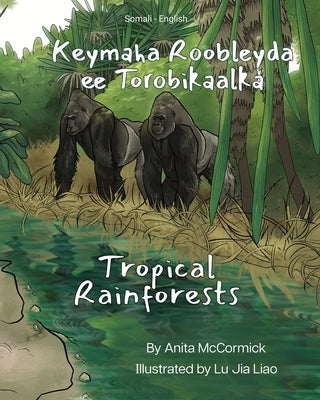Tropical Rainforests (Somali-English): Keymaha Roobleyda ee Torobikaalka by McCormick, Anita