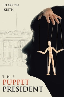 The Puppet President by Keith, Clayton