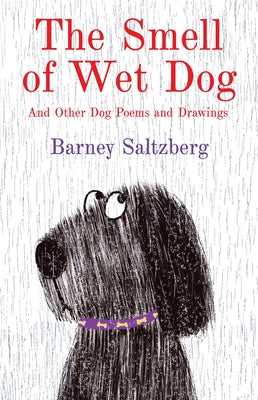 The Smell of Wet Dog: And Other Dog Poems and Drawings by Saltzberg, Barney