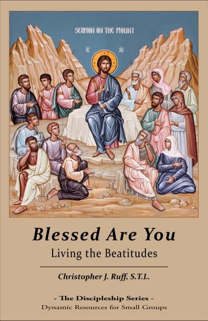 Blessed Are You: Living the Beatitudes by Ruff, Christopher