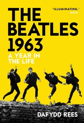 The Beatles 1963: A Year in the Life by Rees, Dafydd