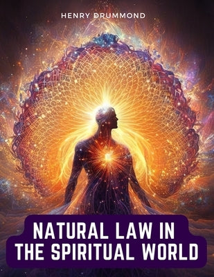 Natural Law in the Spiritual World by Henry Drummond