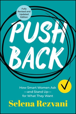 Pushback: How Smart Women Ask&#65533;and Stand Up&#65533;for What They Want by Rezvani, Selena