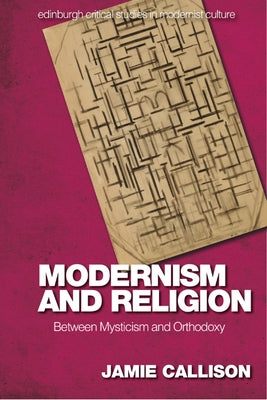 Modernism and Religion: Between Mysticism and Orthodoxy by Callison, Jamie