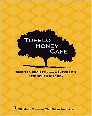 Tupelo Honey Cafe: Spirited Recipes from Asheville's New South Kitchen Volume 1 by Sims, Elizabeth