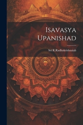 Isavasya Upanishad by R. Radhakrishnaiah, Sri