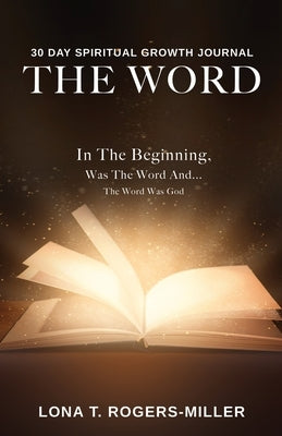 30 Day Spiritual Growth Journal: The Word by Rogers-Miller, Lona T.