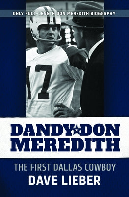 Dandy Don Meredith: The First Dalas Cowboy by Lieber, Dave