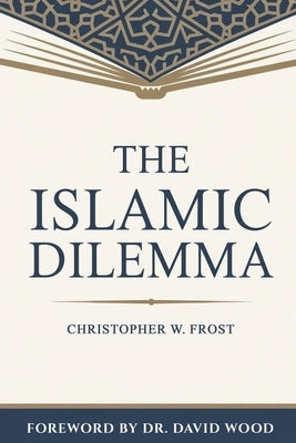 The Islamic Dilemma by Frost, Christopher W.