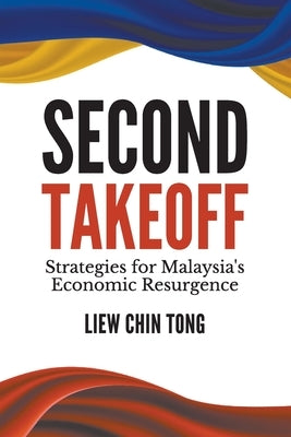 Second Takeoff: Strategies Malaysia's Economic Resurgence by Chin Tong Liew