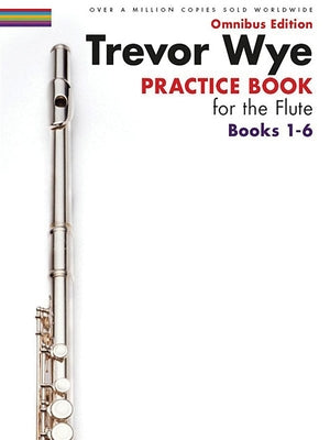 Trevor Wye - Practice Book for the Flute - Omnibus Edition Books 1-6 - Flute Music Book Collection by Wye, Trevor