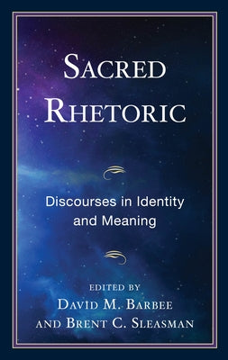 Sacred Rhetoric: Discourses in Identity and Meaning by Barbee, David M.