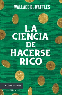 La Ciencia de Hacerse Rico / The Science of Getting Rich by Wattles, Wallace D.