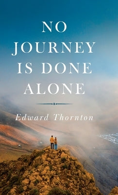 No Journey Is Done Alone by Thornton, Edward