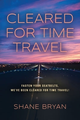 Cleared for Time Travel by Bryan, Shane