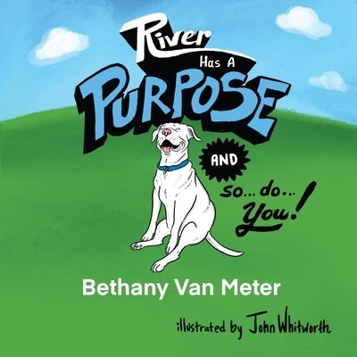 River has a Purpose and so do You! by Van Meter, Bethany