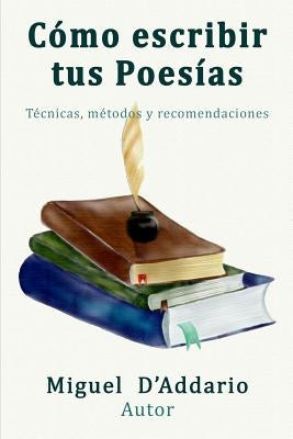 Como escribir tus poesías: Técnicas, mètodos y recomendaciones by D'Addario, Miguel