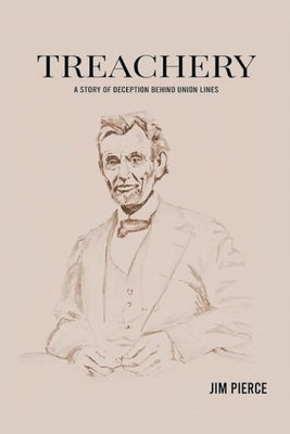 Treachery: A Story of Deception Behind Union Lines by Pierce, Jim