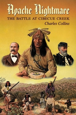 An Apache Nightmare: The Battle at Cibecue Creek by Collins, Charles