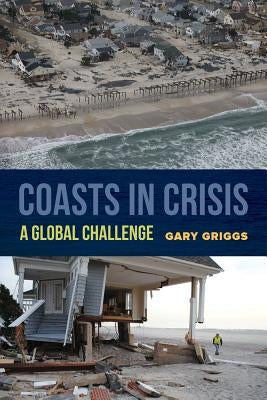 Coasts in Crisis: A Global Challenge by Griggs, Gary