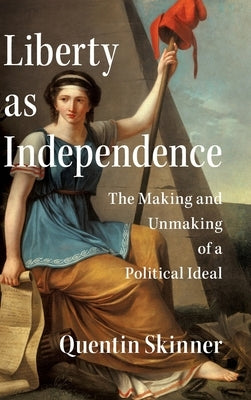 Liberty as Independence by Skinner, Quentin