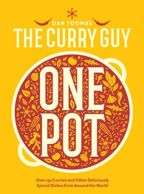 Curry Guy One Pot: Over 150 Curries and Other Deliciously Spiced Dishes from Around the World by Toombs, Dan