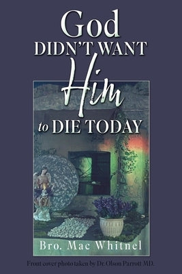 God Didn't Want Him to Die Today by Whitnel, Bro Mac