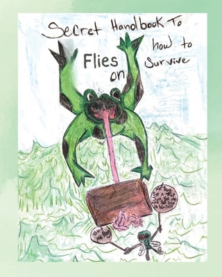 Secret Handbook to Flies on How To Survive by Galloway, Eyvonne