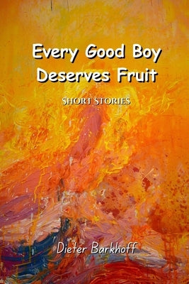 Every Good Boy Deserves Fruit by Barkhoff, Dieter