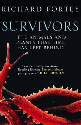 Survivors: The Animals and Plants that Time has Left Behind by Fortey, Richard