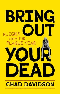 Bring Out Your Dead: Elegies from the Plague Year by Davidson, Chad