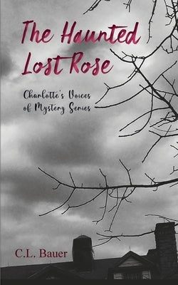 The Haunted Lost Rose by Bauer, C. L.