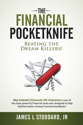 The Financial Pocketknife: Beating the Dream Killers by Stoddard, James L., Jr.