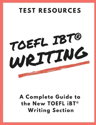 The Test Resources Guide to the New TOEFL iBT(R) Writing Section by Goodine, Michael