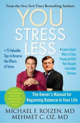You: Stress Less: The Owner's Manual for Regaining Balance in Your Life by Roizen, Michael F.