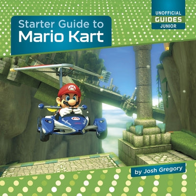 Starter Guide to Mario Kart by Gregory, Josh