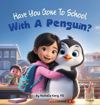 Have You Gone To School With A Penguin? by Keng, Rachelle