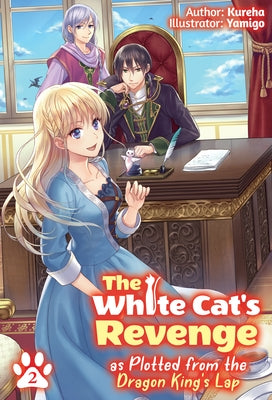 The White Cat's Revenge as Plotted from the Dragon King's Lap: Volume 2 (Light Novel) by Kureha