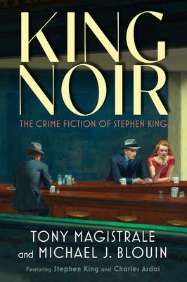 King Noir: The Crime Fiction of Stephen King by Magistrale, Tony