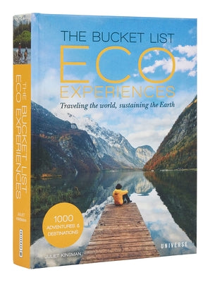 The Bucket List Eco Experiences: Traveling the World, Sustaining the Earth by Kinsman, Juliet
