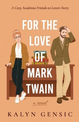 For the Love of Mark Twain: A Cozy Academia Friends-to-Lovers Story by Gensic, Kalyn