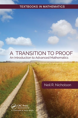 A Transition to Proof: An Introduction to Advanced Mathematics by Nicholson, Neil R.