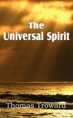 The Universal Spirit by Troward, Thomas
