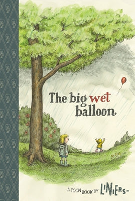 The Big Wet Balloon: Toon Books Level 2 by Liniers