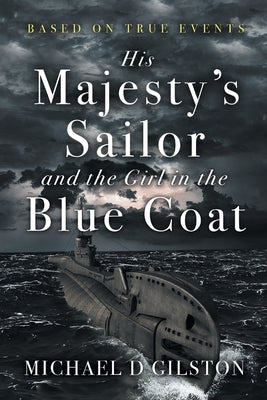 His Majesty's Sailor and the Girl in the Blue Coat by Gilston, Michael D.